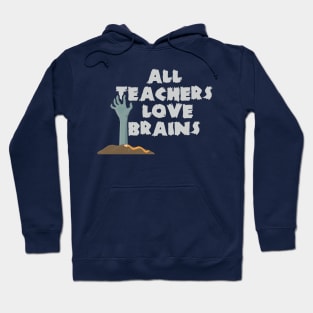 All Teachers Love Brains Halloween Costume Hoodie